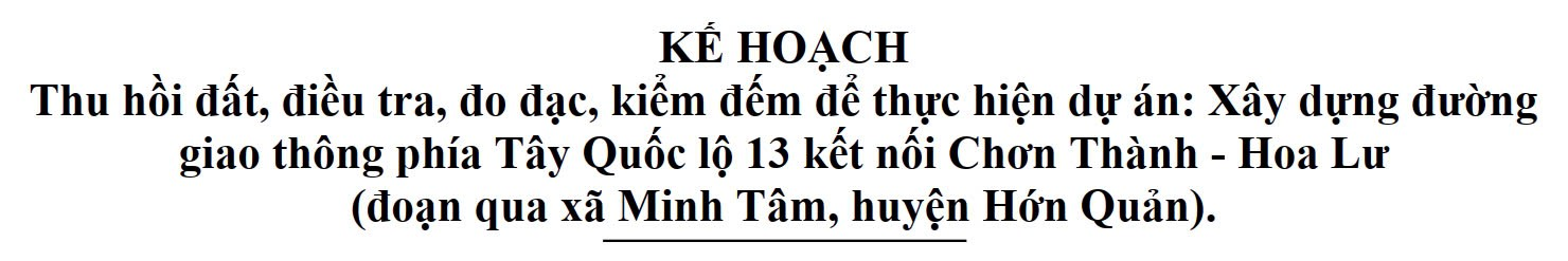 Kế hoạch Thu hồi đất, điều tra, đo đạc, kiểm đếm để thực hiện dự án: Xây dựng đường giao thông phía Tây Quốc lộ 13 kết nối Chơn Thành - Hoa Lư (đoạn qua xã Minh Tâm, huyện Hớn Quản).